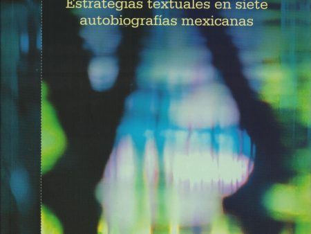 Narración, experiencia y sujeto. Estrategias textuales en siete autobiografías mexicanas - Humberto Guerra Hot on Sale