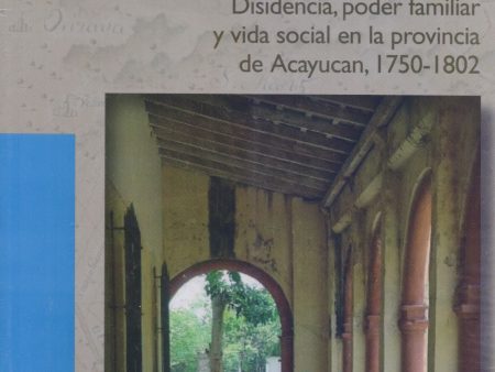 Gobernar en Familia: Disidencia, Poder Familiar y Vida Social en la Provincia De Acayucan - Alcantara Lopez, Alvaro Online Hot Sale