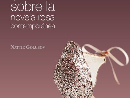 El amor en tiempos neoliberales Apuntes críticos sobre la novela rosa contemporánea - Nattie Golubov Discount