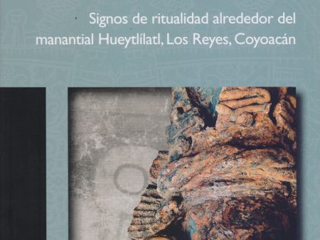 Cautivos del espejo de agua. Signos de ritualidad alrededor del manantial Hueytlílatl, Los Reyes, Coyoacán. - Stan Declercq Online