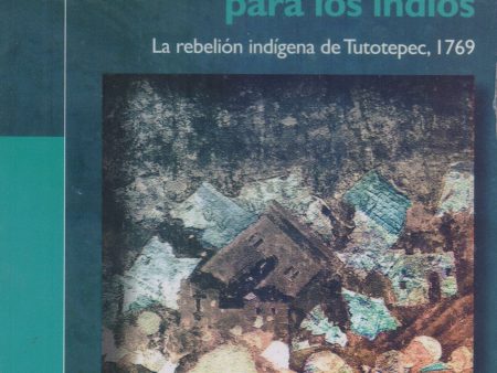 Un dios y un reino para los indios. La rebelión indígena de Tutotepec, 1769. - Raquel E. Güereca Durán Discount