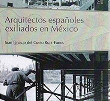 Arquitectos españoles exiliados en México. -  Juan Ignacio del Cueto Ruiz-Funes Cheap