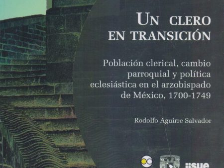 Un clero en transición: Población clerical, cambio parroquial y política eclesiástica en el arzobispado de México, 1700-1749 - Aguirre Salvador, Rodolfo For Sale