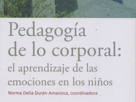 Pedagogía de lo corporal: el aprendizaje de las emociones en los niños. - Norma Delia Durán Amavizca (coord) Sale