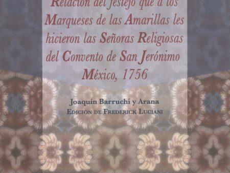 Relación del festejo que a los Marqueses de las Amarillas-Joaquín Barruchi y Arana y Frederick Luciani (ed.) Discount