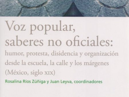 Voz popular, sabes no oficiales: humor, protesta, disidencia y organización - Rosalinda Ríos Zúñiga y Juan Leyva (coords.) Online Hot Sale